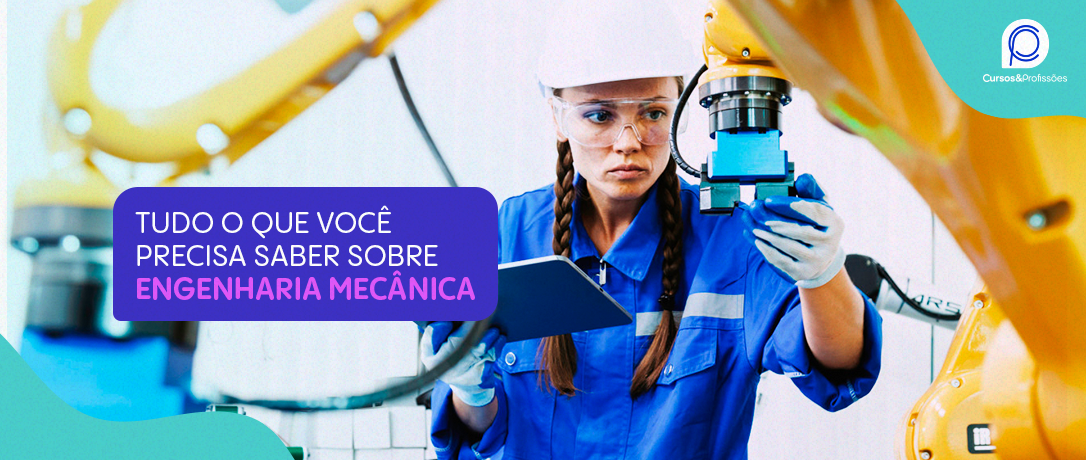 Saiba tudo sobre a faculdade de Engenharia Mecânica - Cursos e Profissões